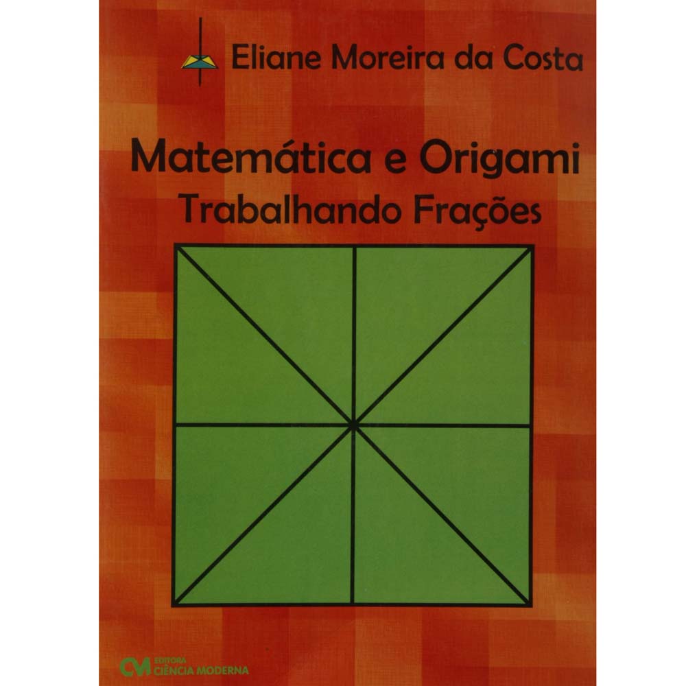 Livro Matematica E Origami Trabalhando Fracoes Eliane Moreira Da Costa Compre No Shopfacil Com