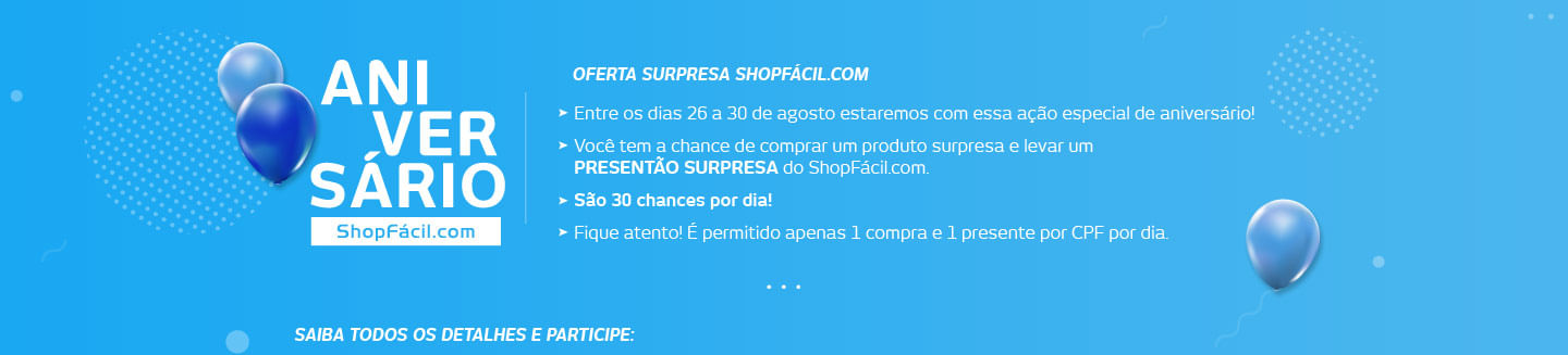 Aniversário ShopFácil.com. Entre os dias 26 a 30 de agosto estaremos com ação especial de aniversário! Você tem a chance de comprar um produto surpresa e levar um presentão surpresa do ShopFácil.com. Fique atento! Será permito apenas 1 compra por CPF. São 30 chances por dia!